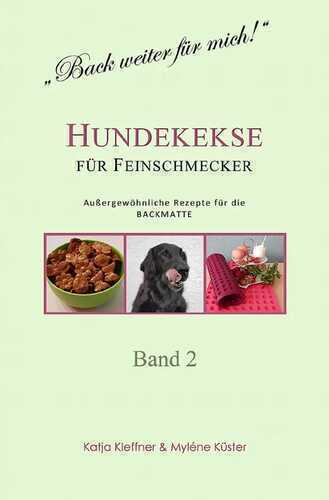Hundekekse für Feinschmecker - Außergewöhnliche Rezepte für die BACKMATTE / BAND 2