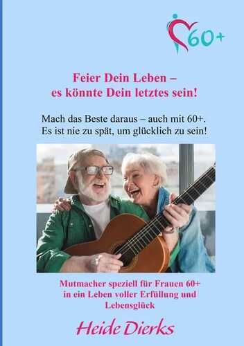 Feier Dein Leben – es könnte Dein letztes sein!