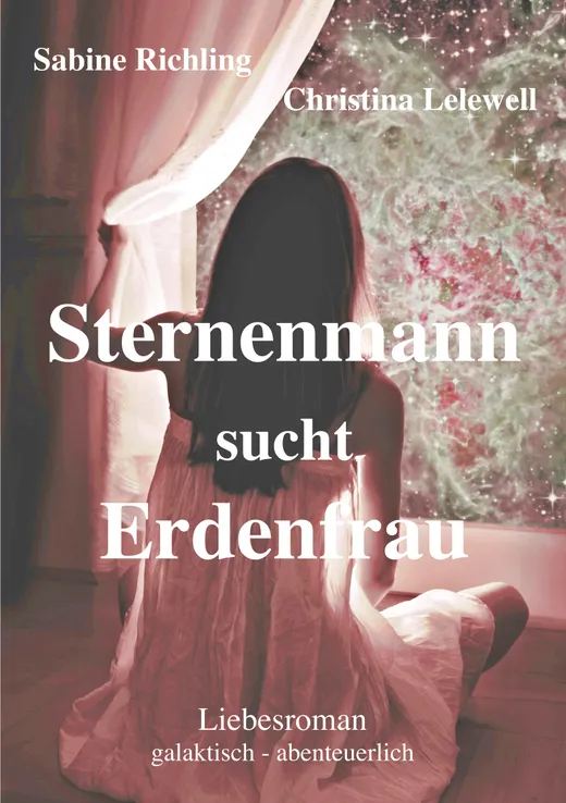 Sternenmann sucht Erdenfrau: Liebesroman: galaktisch - abenteuerlich