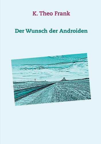 Der Wunsch der Androiden — K. Theo Frank