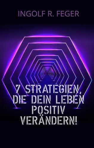 7 Strategien, die dein Leben positiv verändern!