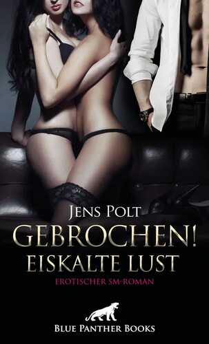 Gebrochen! Eiskalte Lust | Erotischer Roman