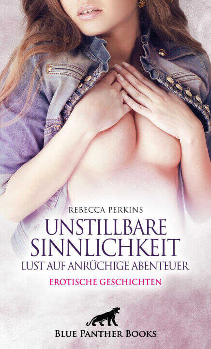 Unstillbare Sinnlichkeit - Lust auf anrüchige Abenteuer | Erotische Geschichten