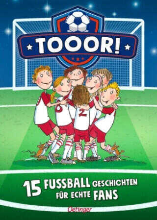 Tooor! 15 Fußballgeschichten für echte Fans