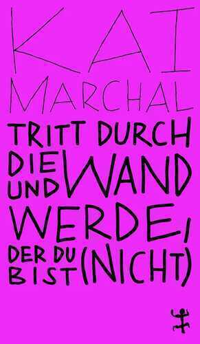 Tritt durch die Wand und werde, der du (nicht) bist