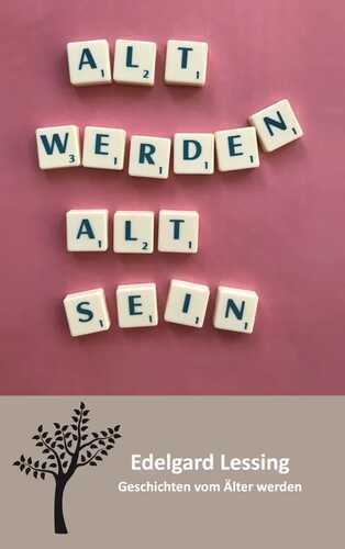 Alt werden Alt sein: Geschichten vom Älter werden