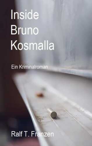 Inside Bruno Kosmalla — Ralf T. Franzen