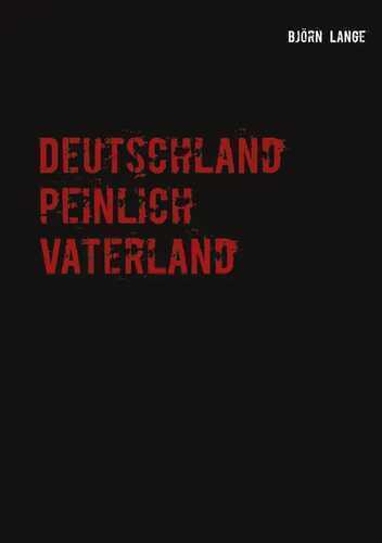 Deutschland peinlich Vaterland: Oder die typisch deutsche Neigung zum Spießertum
