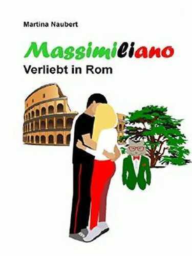 Massimiliano Verliebt in Rom: Humorvolle deutsch-italienische Liebeskomödie in der Ewigen Stadt (Das Vermächtnis des Penato)