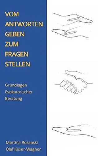 Vom Antworten geben zum Fragen stellen: Grundlagen Evokatorischer Beratung