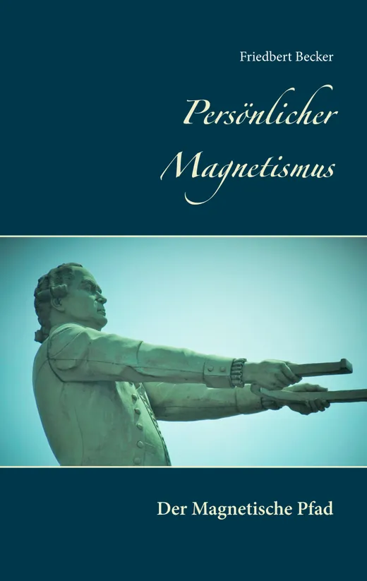 Persönlicher Magnetismus: Der Magnetische Pfad