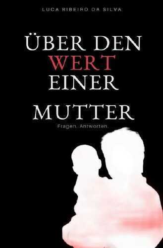 Über den Wert einer Mutter — Luca Ribeiro da Silva