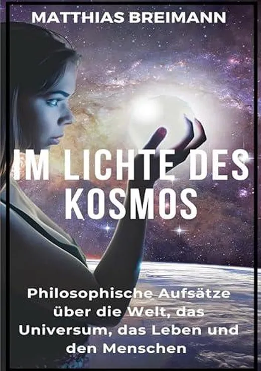 Im Lichte des Kosmos: Philosophische Aufsätze über die Welt, das Universum, das Leben und den Menschen