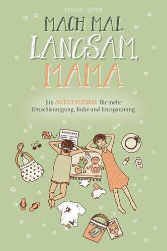 Mach mal langsam Mama - Ein Achtsamkeitsbuch für mehr Entschleunigung, Ruhe und Entspannung