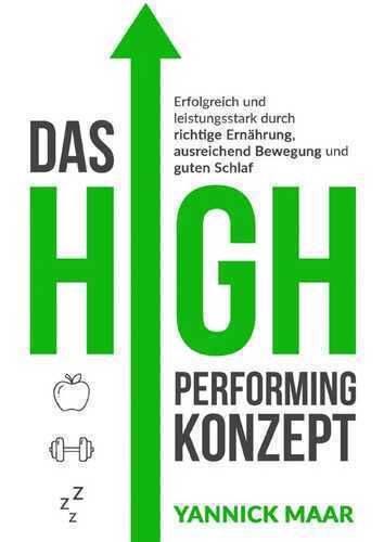 Das High-Performing-Konzept: Erfolgreich und leistungsstark durch richtige Ernaehrung, ausreichend Bewegung und guten Schlaf
