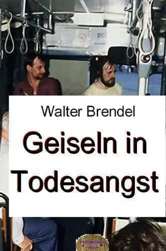 Geiseln in Todesangst — Walter Brendel