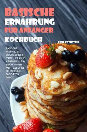 Basische Ernährung für Anfänger Kochbuch