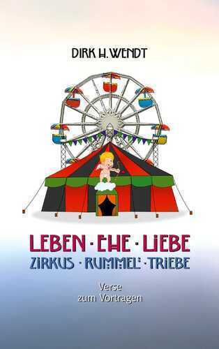 Leben Ehe Liebe - Zirkus Rummel Triebe