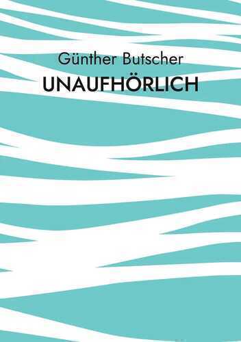 Unaufhörlich — Günther Butscher