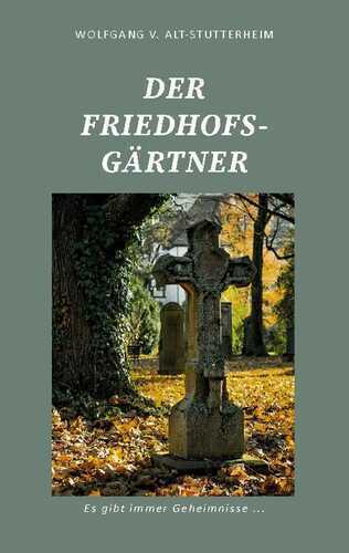 Der Friedhofsgärtner — Wolfgang v. Alt-Stutterheim