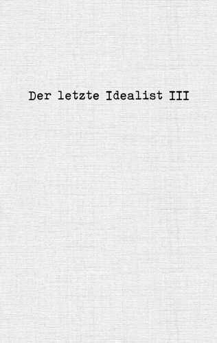 Der letzte Idealist III