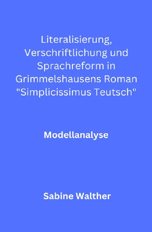 Literalisierung, Verschriftlichung und Sprachreform in Grimmelshausens Roman „Simplicissimus Teutsch“