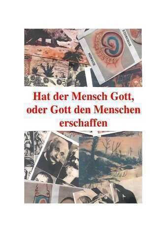 Hatt der Mensch Gott, oder Gott den Menschen erschaffen
