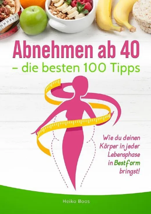 Abnehmen ab 40 – die besten 100 Tipps