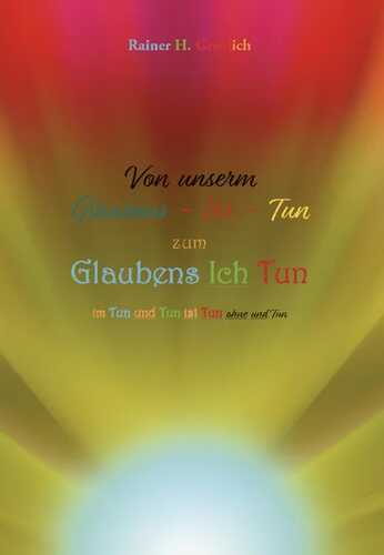 Von unserm Glaubens-Irr-Tun zum Glaubens Ich Tun