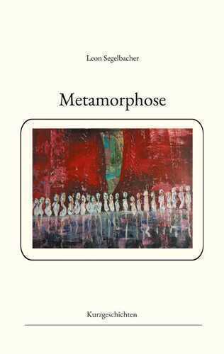 Metamorphose — Leon Segelbacher