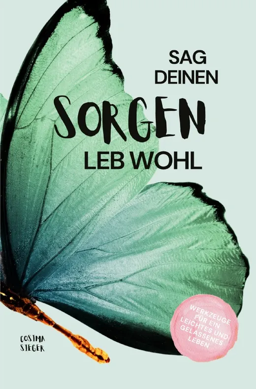 Sag Deinen Sorgen leb wohl!