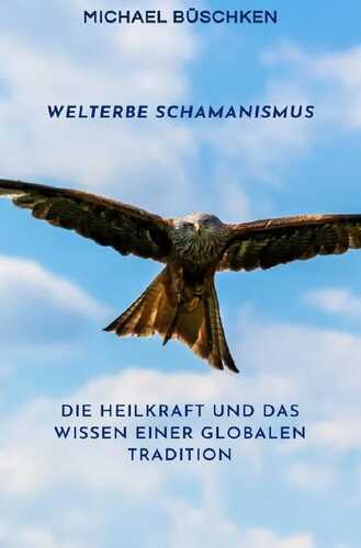 Schamanisches Kompendium / Welterbe Schamanismus