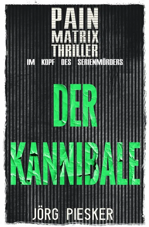 Pain Matrix Thriller / Der Kannibale: Pain Matrix Thriller - im Kopf des Serienmörders