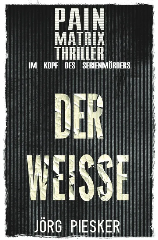 Pain Matrix Thriller / Der Weisse: Pain Matrix Thriller - im Kopf des Serienmörders