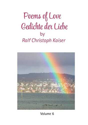 Gedichtband / Poems of Love - Gedichte der Liebe by Ralf Christoph Kaiser Volume 6 in english and german