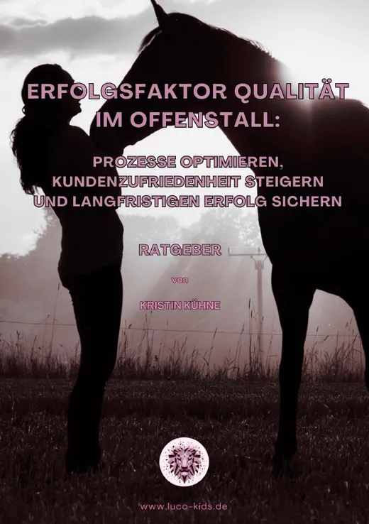 Erfolgsfaktor Qualität im Offenstall: Prozesse optimieren, Kundenzufriedenheit steigern und langfristigen Erfolg sichern