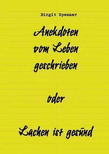 Anekdoten vom Leben geschrieben oder Lachen ist gesund