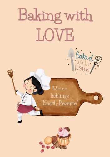 Baking with Love - Notizbuch für deine lieblings "Nasch-Rezepte"