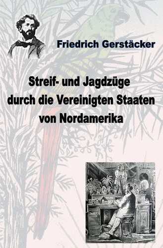 Werkausgabe Friedrich Gerstäcker Ausgabe letzter Hand / Streif- und Jagdzüge durch die Vereinigten Staaten Nordamerikas