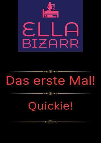 Das erste Mal! & Quickie! — Ella Bizarr