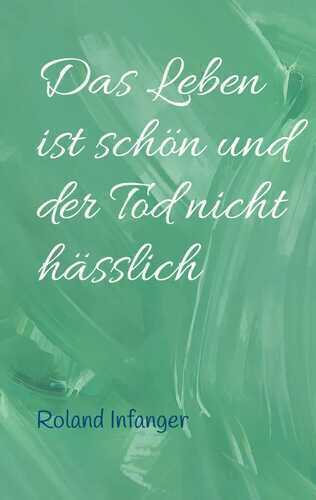 Das Leben ist schön und der Tod nicht hässlich