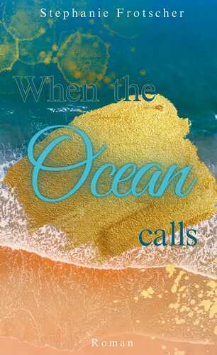 When the Ocean calls — Stephanie Frotscher
