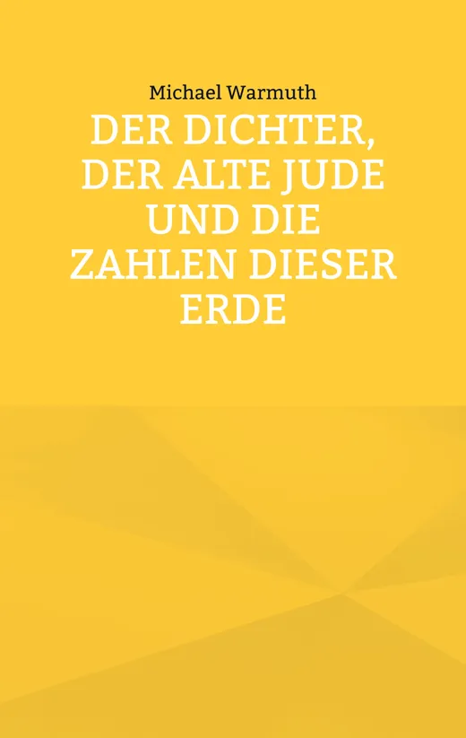 Der Dichter, der alte Jude und die Zahlen dieser Erde