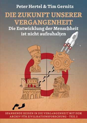 Die Zukunft unserer Vergangenheit: Wussten unsere Vorfahren mehr als wir? (Spannende Reisen in die Vergangenheit)