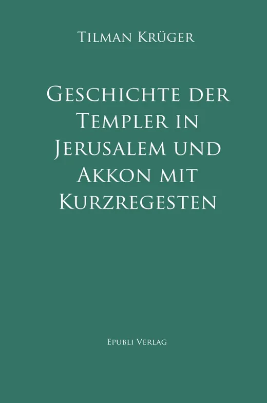Geschichte der Templer in Jerusalem und Akkon mit Kurzregesten