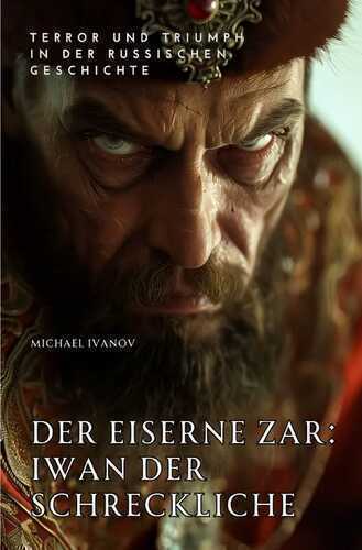 Der eiserne Zar: Iwan der Schreckliche