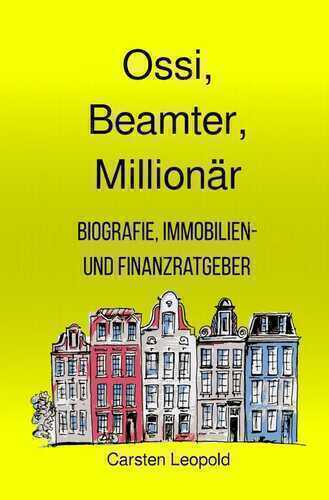 Ossi, Beamter, Millionär – Biografie, Immobilien- und Finanzratgeber