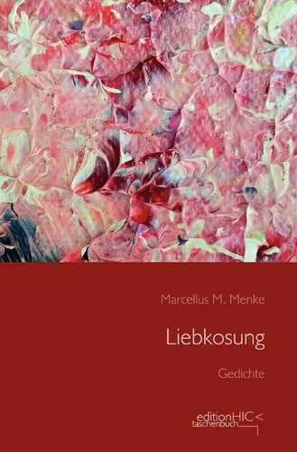 Die Gedichte / Liebkosung — Marcellus M. Menke