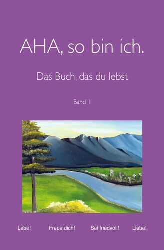 AHA, so bin ich. Das Buch, das du lebst