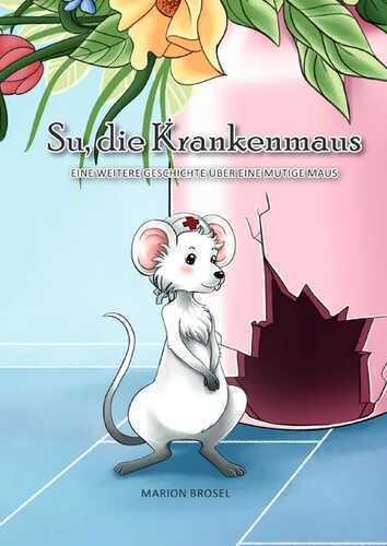 Su, Geschichten über eine mutige Maus / Su, die Krankenmaus